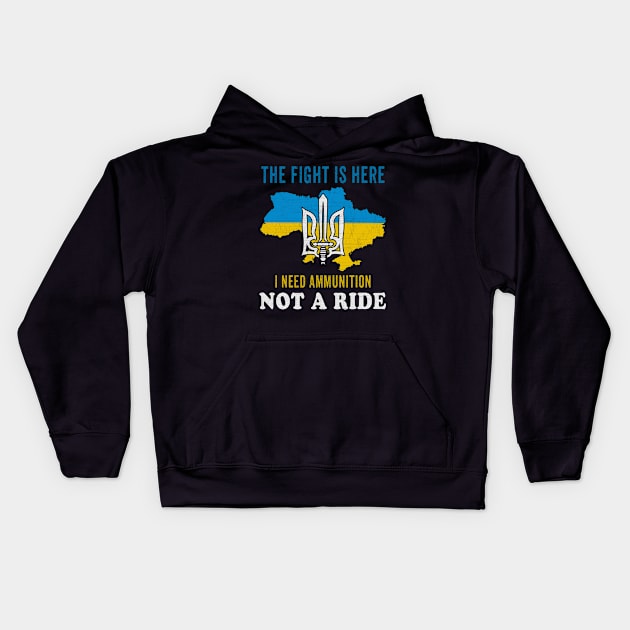 I need Ammunition Not a Ride Zelensky sayings The fight is here Kids Hoodie by FamiStore